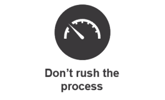 Black circle icon with text "Don't rush the process".